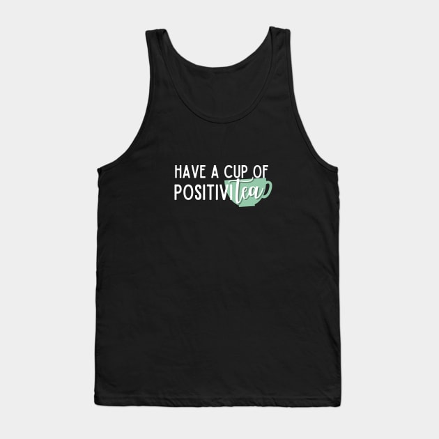 Have a Cup of PositiviTEA Tank Top by angiedf28